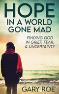 Cover: Hope in a World Gone Mad: Finding God in Grief, Fear, and Uncertainty (Good Grief Series) - Good Grief Series