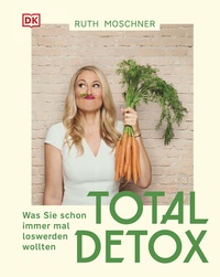 Abbildung von: Total Detox - Was Sie schon immer mal loswerden wollten - DK Verlag Dorling Kindersley