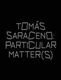 Cover: Tomas Saraceno: Particular Matter(s) - K&ouml;nig, Walther