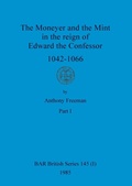 Cover: The Moneyer and the Mint in the reign of Edward the Confessor 1042-1066, Part i - British Archaeological Reports Oxford Ltd