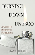 Cover: Burning Down UNESCO: A Guide To Innovative Fundraising - Open Agenda Publishing Inc