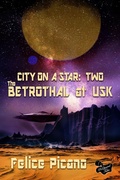 Cover: The Betrothal at Usk (City on a Star, #2) - City on a Star