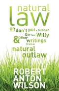 Cover: Natural Law, Or Don't Put A Rubber On Your Willy And Other Writings From A Natural Outlaw - Hilaritas Press, LLC.
