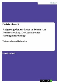 Abbildung von: Steigerung der Ausdauer in Zeiten von Homeschooling. Der Zusatz eines Sprungkrafttrainings - GRIN Verlag