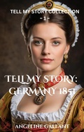 Cover: Tell My Story: Germany 1851 (Tell My Story Collection, #1) - Angeline Gallant