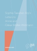 Cover: Sophie Taeuber-Arp's Letters to Annie and Oskar M&uuml;ller-Widmann - Scheidegger & Spiess