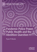 Cover: Pandemic Police Power, Public Health and the Abolition Question - Palgrave Macmillan