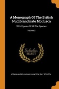 Cover: A Monograph Of The British Nudibranchiate Mollusca - Franklin Classics