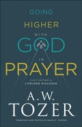 Cover: Going Higher with God in Prayer - Cultivating a Lifelong Dialogue - Bethany House Publishers, a division of Baker Publishing Group