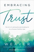 Cover: Embracing Trust - The Art of Letting Go and Holding On to a Forever-Faithful God - Revell, a division of Baker Publishing Group