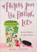 Cover: Prayers from the Parking Lot - 50 Short Reflections for Moms on the Go - Revell, a division of Baker Publishing Group