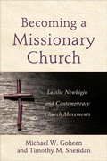 Cover: Becoming a Missionary Church - Lesslie Newbigin and Contemporary Church Movements - Baker Academic, Div of Baker Publishing Group