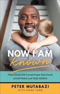 Cover: Now I Am Known - How a Street Kid Turned Foster Dad Found Acceptance and True Worth - Baker Books, a division of Baker Publishing Group