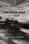 Cover: The Road Away from God - How Love Finds Us Even as We Walk Away - Baker Books, a division of Baker Publishing Group