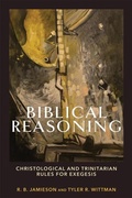 Cover: Biblical Reasoning - Christological and Trinitarian Rules for Exegesis - Baker Academic, Div of Baker Publishing Group