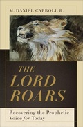 Cover: The Lord Roars - Recovering the Prophetic Voice for Today - Baker Academic, Div of Baker Publishing Group
