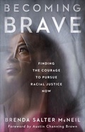 Cover: Becoming Brave - Finding the Courage to Pursue Racial Justice Now - Brazos Press, Div of Baker Publishing Group