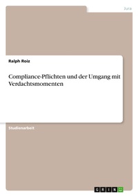 Abbildung von: Compliance-Pflichten und der Umgang mit Verdachtsmomenten - GRIN Verlag