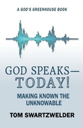 Cover: God Speaks-- Today! Making Known the Unknowable (God's Greenhouse, #4) - God's Greenhouse