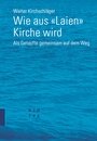Cover: Wie aus &laquo;Laien&raquo; Kirche wird - Theologischer Verlag Z&uuml;rich