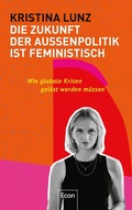 Cover: Die Zukunft der Au&szlig;enpolitik ist feministisch - Ullstein