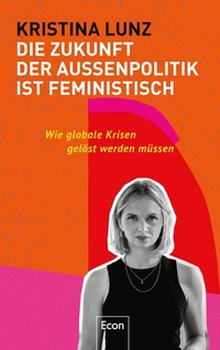 Abbildung von: Die Zukunft der Außenpolitik ist feministisch - Ullstein