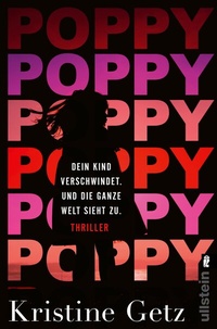 Abbildung von: Poppy. Dein Kind verschwindet. Und die ganze Welt sieht zu. - Ullstein