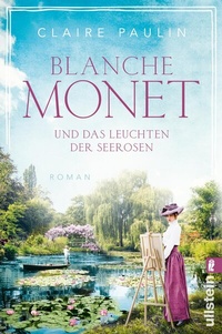 Abbildung von: Blanche Monet und das Leuchten der Seerosen - Ullstein