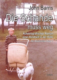 Abbildung von: Die Schande muss weg - Autobiografischer Roman einer Kindheit in der Hölle - Der Bauernclan Band 1 - Verlag DeBehr