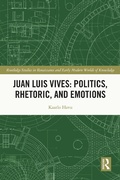 Cover: Juan Luis Vives: Politics, Rhetoric, and Emotions - Routledge