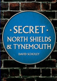Abbildung von: Secret North Shields & Tynemouth - Amberley Publishing