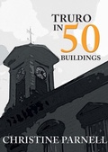 Cover: Truro in 50 Buildings - Amberley Publishing