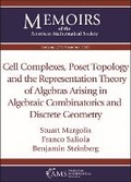 Cover: Cell Complexes, Poset Topology and the Representation Theory of Algebras Arising in Algebraic Combinatorics and Discrete Geometry - American Mathematical Society