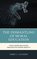 Cover: The Dismantling of Moral Education - Rowman & Littlefield Publishers