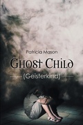 Cover: Ghost Child - Newman Springs Publishing, Inc.