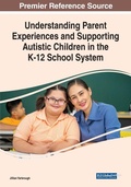 Cover: Understanding Parent Experiences and Supporting Autistic Children in the K-12 School System - Business Science Reference