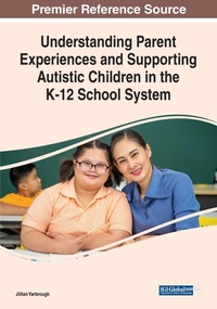 Enlarge image Cover: Understanding Parent Experiences and Supporting Autistic Children in the K-12 School System - Business Science Reference