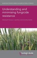 Cover: Understanding and Minimising Fungicide Resistance - Burleigh Dodds Science Publishing Limited