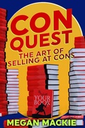 Cover: ConQuest: The Art of Selling at Cons - Megan Mackie