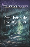 Cover: Fatal Forensic Investigation - Love Inspired Suspense