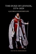 Cover: The Duke of Lennox, 1574-1624 - Edinburgh University Press