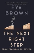Cover: The Next Right Step: From Teaching to EdTech - Eva Brown
