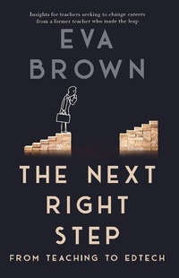 Enlarge image Cover: The Next Right Step: From Teaching to EdTech - Eva Brown