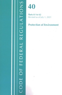 Bild: Code of Federal Regulations, Title 40 Protection of the Environment 61-62, Revised as of July 1, 2021 - Bernan Press