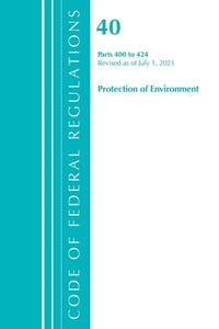 Bild: Code of Federal Regulations, Title 40 Protection of the Environment 400-424, Revised as of July 1, 2021 - Bernan Press