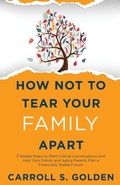 Cover: How Not To Tear Your Family Apart - C.Golden Consulting, LLC