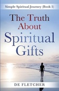 Cover: The Truth About Spiritual Gifts - Spirit Oaks Press