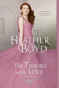 Cover: The Trouble with Love (Distinguished Rogues, #8) - Heather Boyd