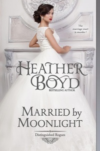 Enlarge image Cover: Married by Moonlight (Distinguished Rogues, #9) - Heather Boyd