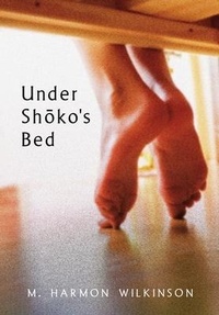 Abbildung von: Under Shoko's Bed - M. Harmon Wilkinson